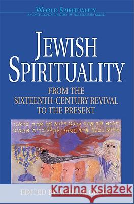 Jewish Spirituality: From the Sixteenth-Century Revival to the Present