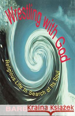 Wrestling with God: Religious Life in Search of Its Soul