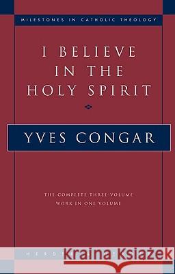 I Believe in the Holy Spirit: The Complete Three Volume Work in One Volume