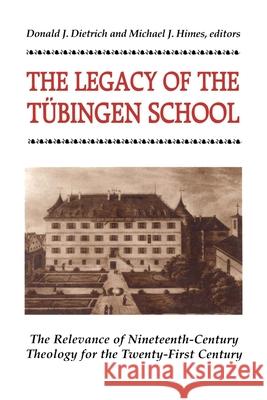 Legacy of the Tubingen School: The Relevance of Nineteenth-Century Theology for the Twenty-First Century