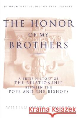 Honor of My Brothers: A Brief History of the Relationship Between the Pope and the Bishops