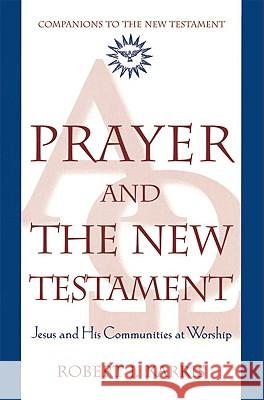 Prayer and the New Testament: Jesus and His Communities at Worship