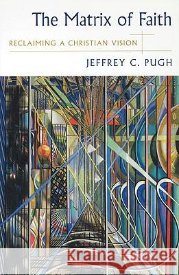 The Matrix of Faith: Reclaiming a Christian Vision