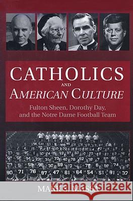 Catholics and American Culture: Fulton Sheen, Dorothy Day, and the Notre Dame Football Team