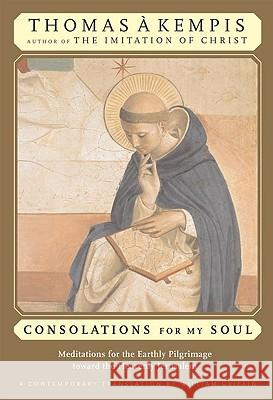 Consolations for My Soul: Meditations for the Earthly Pilgrimage Toward the Heavenly Jerusalem