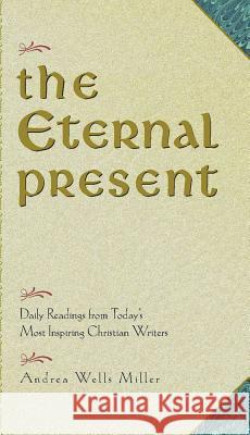 The Eternal Present: Daily Readings From Today's Most Inspiring Christian Writers