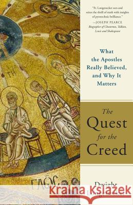 The Quest for the Creed: What the Apostles Really Believed, and Why It Matters