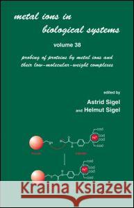 Metal Ions in Biological Systems: Volume 38: Probing of Proteins by Metal Ions and Their Low-Molecular-Weight Complexes