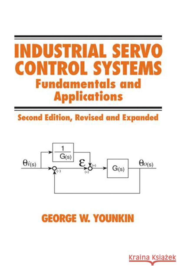 Industrial Servo Control Systems: Fundamentals and Applications, Revised and Expanded