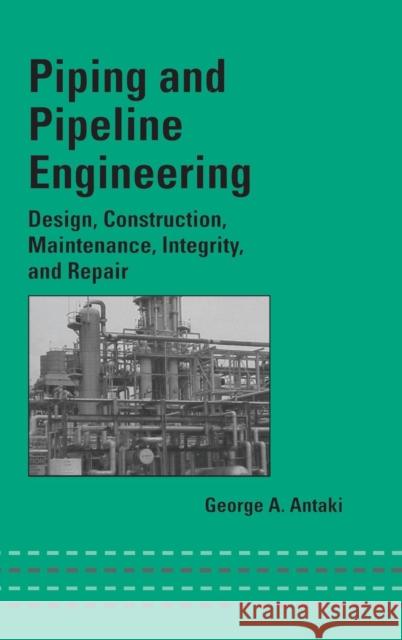 Piping and Pipeline Engineering: Design, Construction, Maintenance, Integrity, and Repair