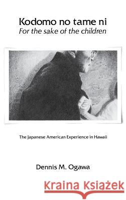 Kodomo No Tame Ni--For the Sake of the Children: The Japanese American Experience in Hawaii