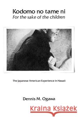 Kodomo No Tame Ni--For the Sake of the Children: The Japanese American Experience in Hawaii