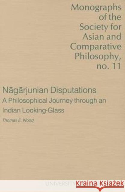 Nāgārjunian Disputations: A Philosophical Journey Through an Indian Looking-Glass