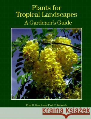 Plants for Tropical Landscapes : A Gardener's Guide