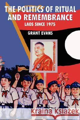 The Politics of Ritual and Remembrance: Laos Since 1975