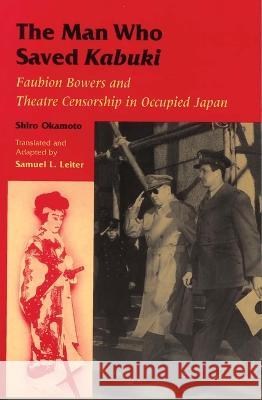 The Man Who Saved Kabuki: Faubion Bowers and Theatre Censorship in Occupied Japan