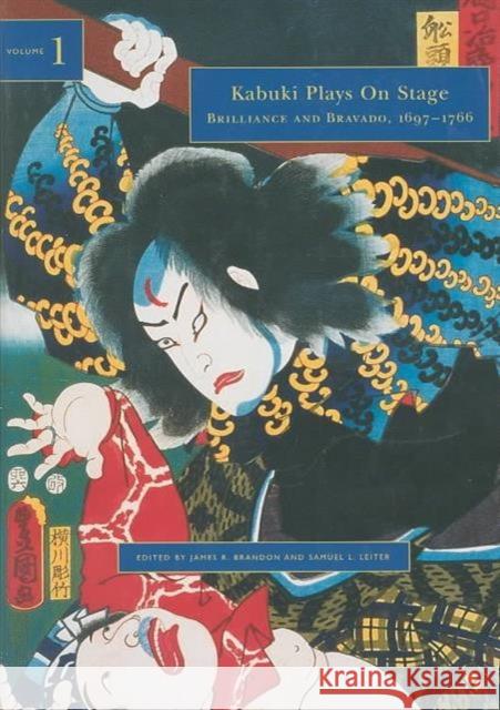 Kabuki Plays on Stage. Volume 1: Brilliance and Bravado, 1697-1766