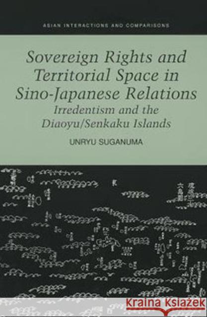 Sovereign Rights and Territorial Space in Sino-Japanese Relations: Irredentism and the Diaoyu/Senkaku Islands