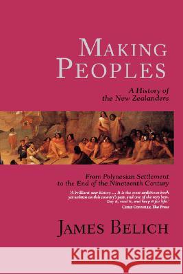 Making Peoples: A History of the New Zealanders, from Polynesian Settlement to the End of the Nineteenth Century