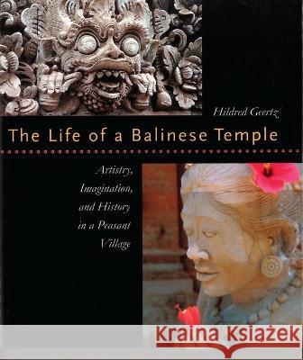 The Life of a Balinese Temple: Artistry, Imagination, and History in a Peasant Village