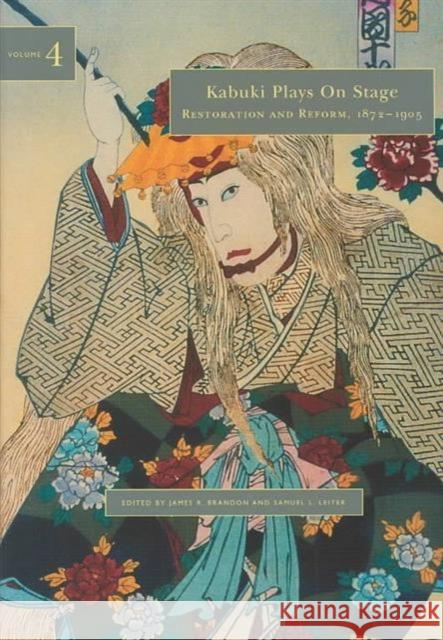 Kabuki Plays on Stage. Volume 4: Restoration and Reform, 1872-1905