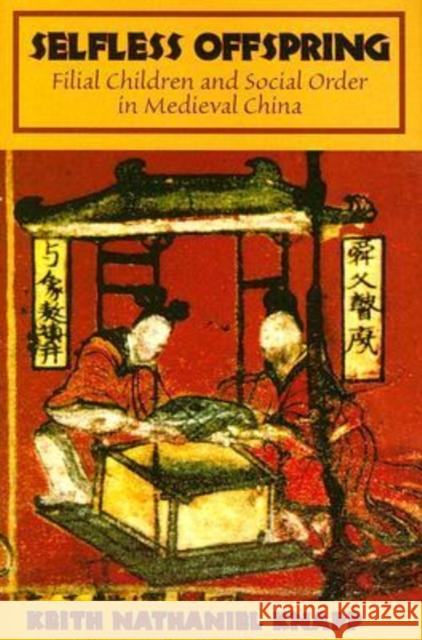 Selfless Offspring: Filial Children and Social Order in Medieval China