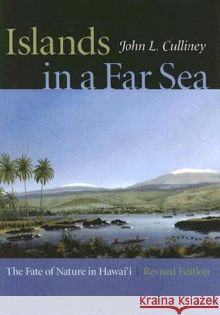 Islands in a Far Sea: The Fate of Nature in Hawaii, Revised Edition