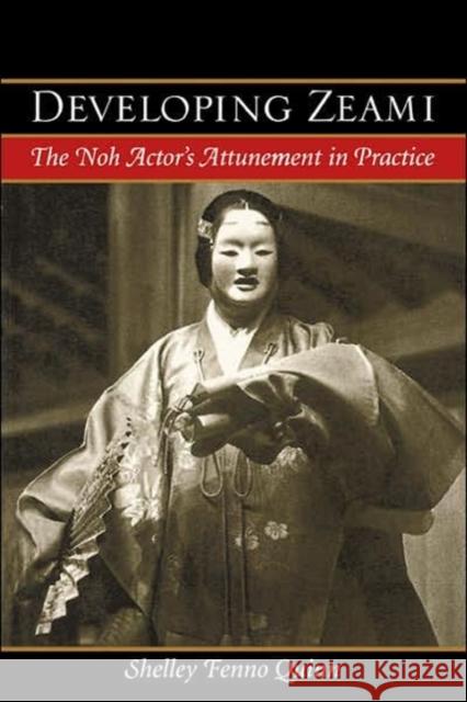Developing Zeami: The Noh Actor's Attunement in Practice