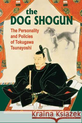 The Dog Shogun: The Personality and Policies of Tokugawa Tsunayoshi