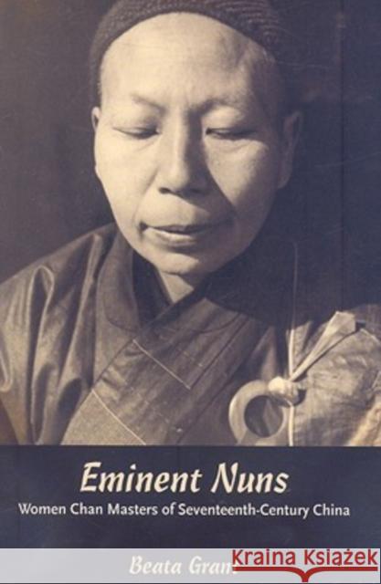 Eminent Nuns: Women Chan Masters of Seventeenth-Century China