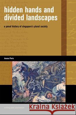 Hidden Hands and Divided Landscapes: A Penal History of Singapore's Plural Society