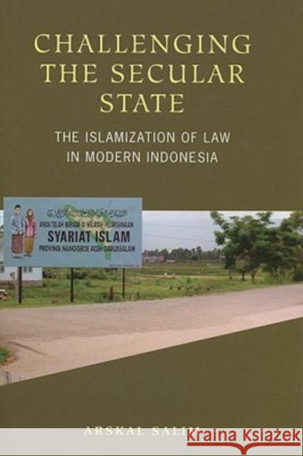 Challenging the Secular State: The Islamization of Law in Modern Indonesia