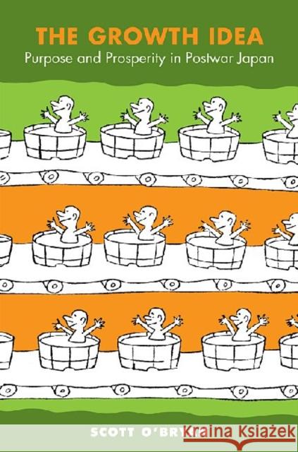 The Growth Idea: Purpose and Prosperity in Postwar Japan