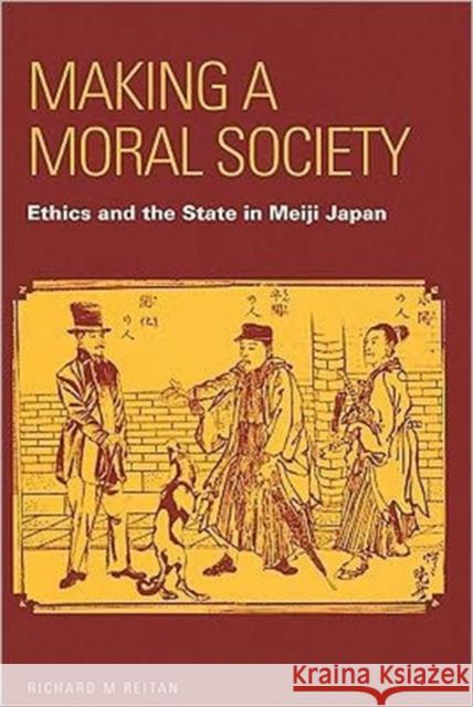 Making a Moral Society: Ethics and the State in Meiji Japan
