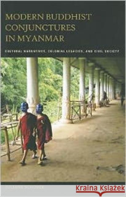 Modern Buddhist Conjunctures in Myanmar: Cultural Narratives, Colonial Legacies, and Civil Society