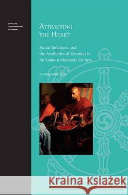 Attracting the Heart: Social Relations and the Aesthetics of Emotion in Sri Lankan Monastic Culture
