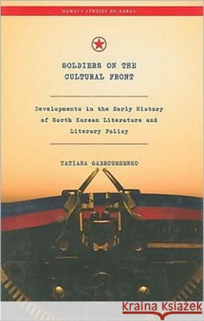 Soldiers on the Cultural Front: Developments in the Early History of North Korean Literature and Literary Policy