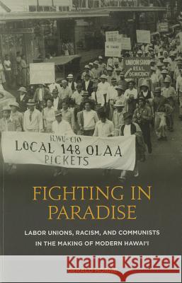 Fighting in Paradise: Labor Unions, Racism, and Communists in the Making of Modern Hawai'i