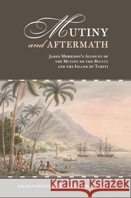 Mutiny and Aftermath: James Morrison's Account of the Mutiny on the Bounty and the Island of Tahiti