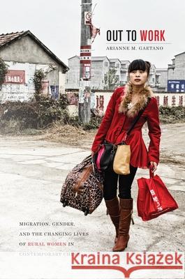 Out to Work: Migration, Gender, and the Changing Lives of Rural Women in Contemporary China