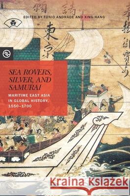 Sea Rovers, Silver, and Samurai: Maritime East Asia in Global History, 1550-1700