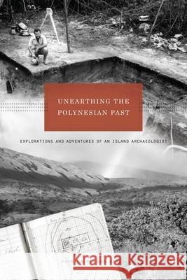 Unearthing the Polynesian Past: Explorations and Adventures of an Island Archaeologist