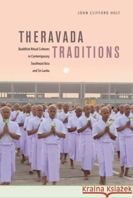 Theravada Traditions: Buddhist Ritual Cultures in Contemporary Southeast Asia and Sri Lanka