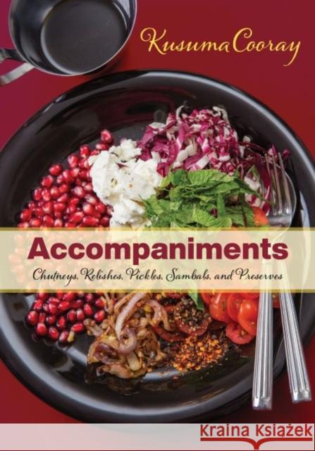 Accompaniments: Chutneys, Relishes, Pickles, Sambals, and Preserves