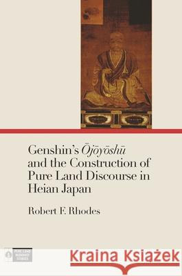 Genshin's Ōjōyōshū And the Construction of Pure Land Discourse in Heian Japan