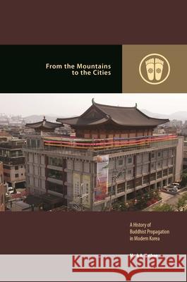 From the Mountains to the Cities: A History of Buddhist Propagation in Modern Korea