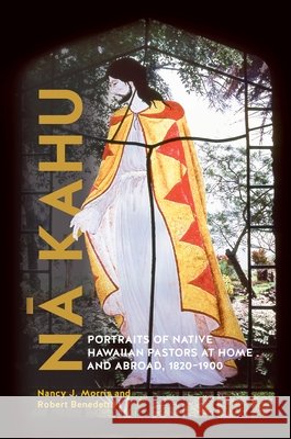Nā Kahu: Portraits of Native Hawaiian Pastors at Home and Abroad, 1820-1900
