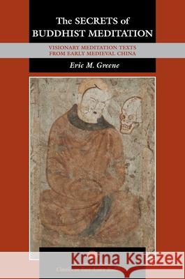 The Secrets of Buddhist Meditation: Visionary Meditation Texts from Early Medieval China