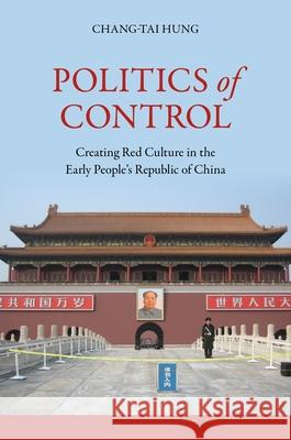 Politics of Control: Creating Red Culture in the Early People's Republic of China
