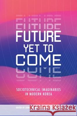 Future Yet to Come: Sociotechnical Imaginaries in Modern Korea